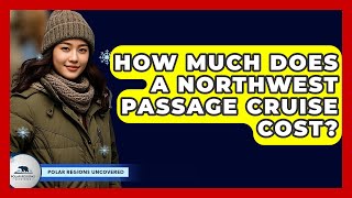 How Much Does A Northwest Passage Cruise Cost? - Polar Regions Uncovered