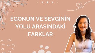 EGONUN VE SEVGİNİN YOLU ARASINDAKİ FARKLAR