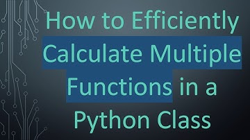 How to Efficiently Calculate Multiple Functions in a Python Class