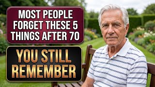 AT 70, MOST PEOPLE FORGET THESE 5 THINGS, YOU STILL REMEMBER