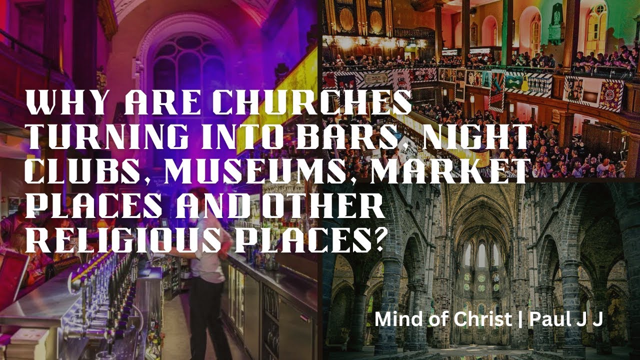 Why are churches turning into bars, night clubs, museums, market places and other religious places?
