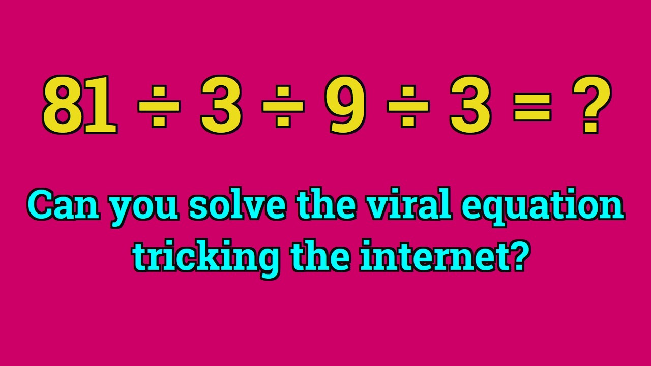 Can you solve the viral equation tricking the internet ? | 81 ÷ 3 ÷ 9 ÷ ...