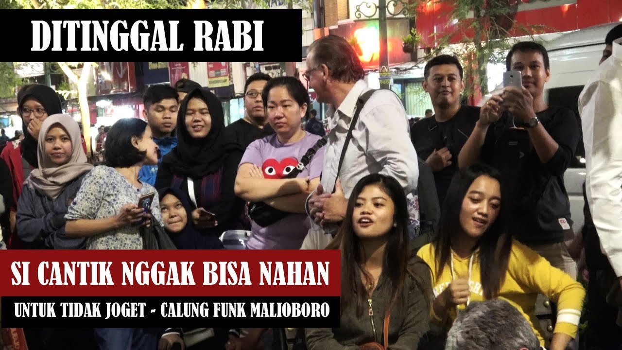 SI CANTIK NGGAK TAHAN !!! DITINGGAL RABI | CALUNG FUNK MALIOBORO YOGYA
