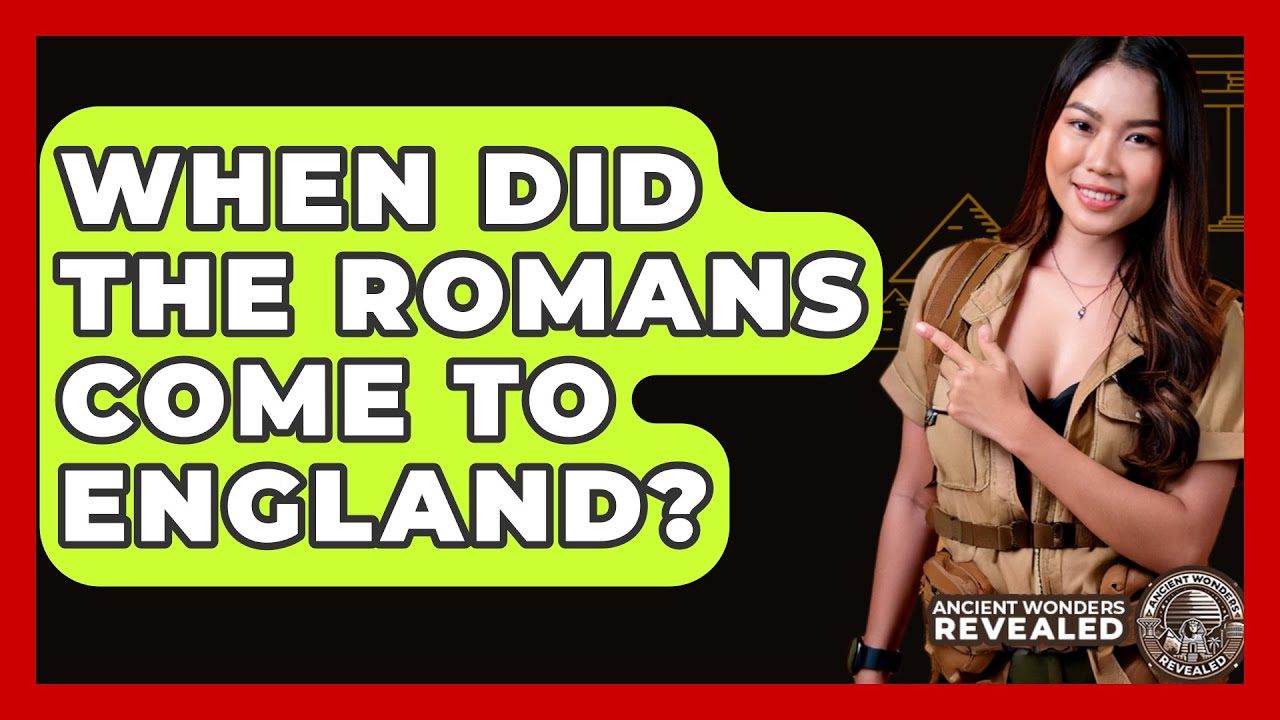 When Did The Romans Come To England? - Ancient Wonders Revealed