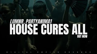 LUMNR, PartyAnima1- House Cures All   [OUT NOW]