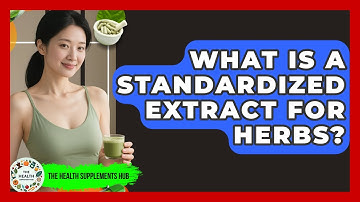 What Is A Standardized Extract For Herbs? - The Health Supplement Hub