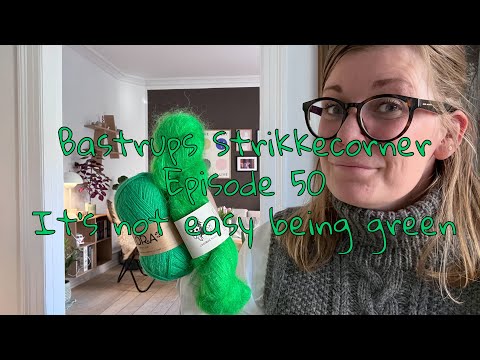 Видео: Bastrups Strikkecorner episode 50 - It's not easy being green 