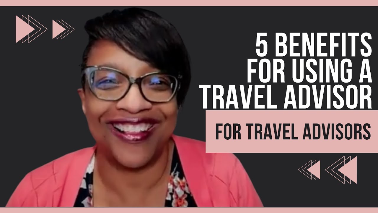5 Benefits of Using A Travel Advisors for Travel Advisors Remembering