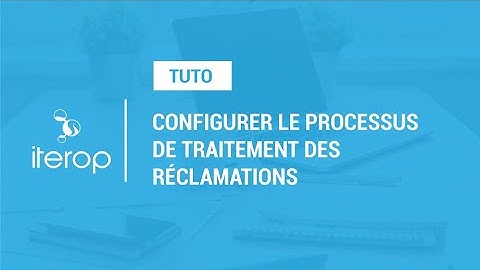 Configurer le processus de réclamations clients.