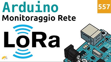 Monitoraggio della rete LoRa con Arduino - Video 557