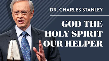 God the Holy Spirit – Our Helper – Dr. Charles Stanley