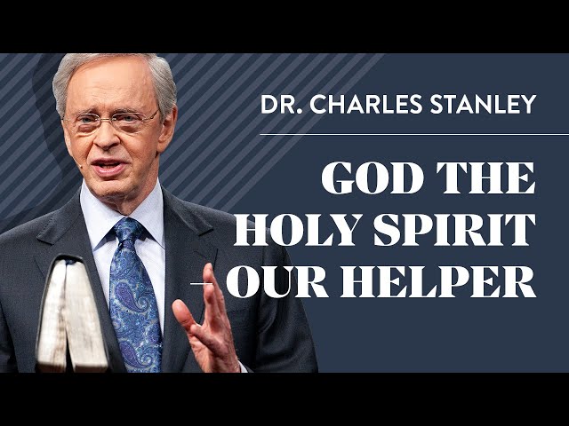God the Holy Spirit – Our Helper – Dr. Charles Stanley class=