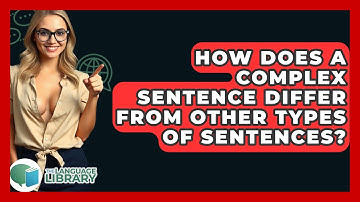 How Does A Complex Sentence Differ From Other Types Of Sentences? - The Language Library