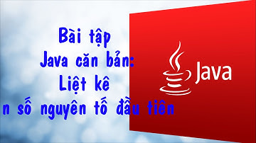 [Bài tập Java] - Bài 2.11: Liệt kê n số nguyên tố đầu tiên.