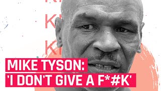 Mike Tyson: 'I  Don't Give A F*%k'