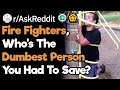 Fire Fighters, What Is The Dumbest Situation That You've Been A Part Of? (r/AskReddit)