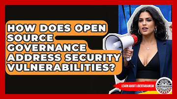 How Does Open Source Governance Address Security Vulnerabilities? - Learn About Libertarianism