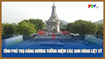 Tỉnh Phú Thọ dâng hương tưởng niệm các anh hùng liệt sỹ