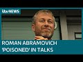 Roman Abramovich and negotiators 'poisoned' during Ukraine-Russia peace talks | ITV News