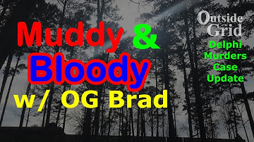 Muddy and Bloody - Delphi Murders - with OG Brad
