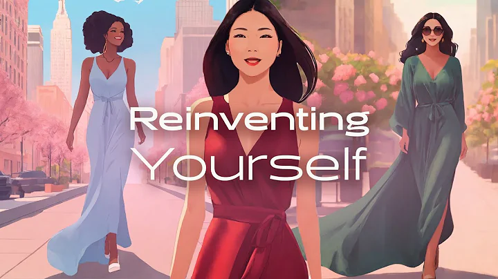 How to Reinvent Yourself to Become Your Dream Woman 🌟