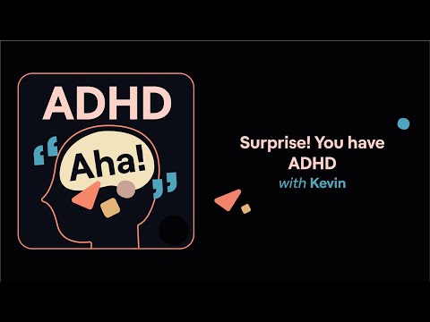 ADHD Aha! | Surprise! You have ADHD (Kevin's story) thumbnail