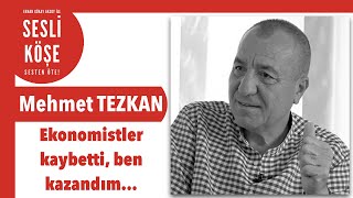 Mehmet Tezkan ''Ekonomistler kaybetti, ben kazandım...'' - #sesliköşe 22 Ekim 2022 #cumartesi
