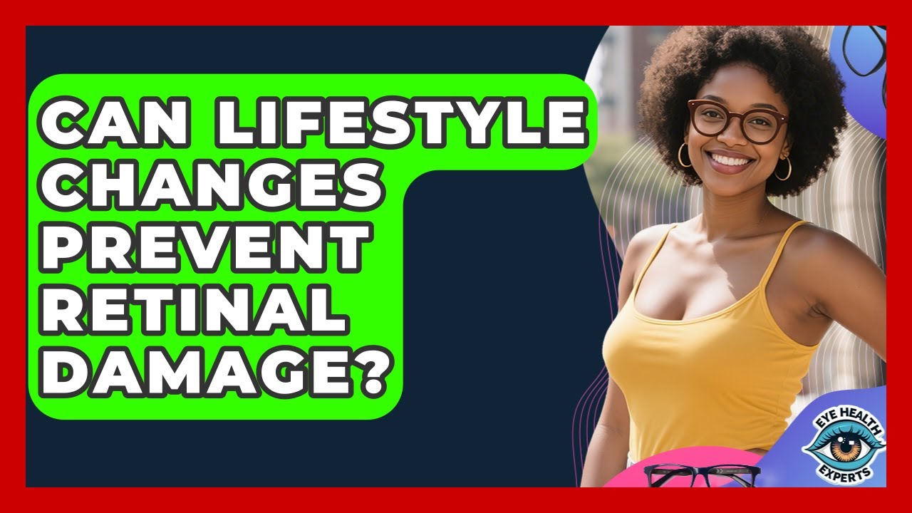 Can Lifestyle Changes Prevent Retinal Damage? - Eye Health Experts