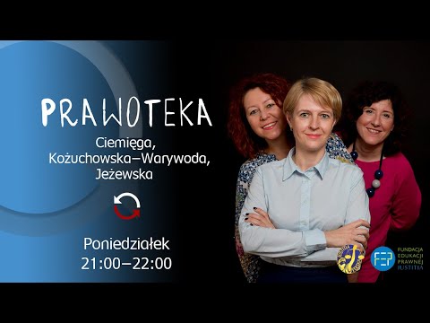                     Prawoteka - Aleksandra Antoniak-Drożdż -M. Ciemięga, J. Jeżewska i M. Kożuchowska-Warywoda - odc. 63
                              