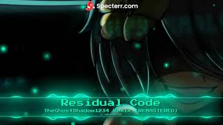 Residual Code - TheGhostShadow1234 Remix (REMASTERED) (READ DESC.)