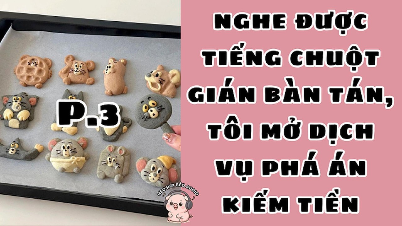 [Tập 3] NGHE ĐƯỢC TIẾNG CHUỘT GIÁN BÀN TÁN, TÔI MỞ DỊCH VỤ PHÁ ÁN KIẾM TIỀN