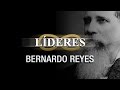 LÍDERES: Bernardo Reyes