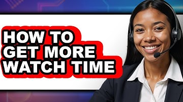 How to Get More Watch Time (updated)