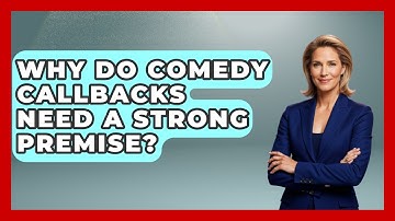 Why Do Comedy Callbacks Need A Strong Premise? - Open Mic Manual