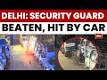 Delhi News: 60-Year-Old Guard Beaten & Run Over Twice in Delhi Rage | India Today