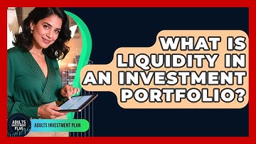 What Is Liquidity In An Investment Portfolio? - Adults Investment Plan