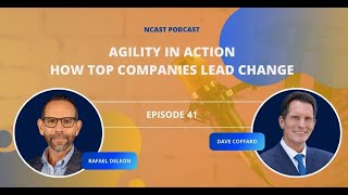 Agility in Action: How Top Companies Lead Change | The Ncast Episode 41