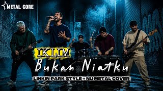 (VERSI Gak NGOTAK) Bukan Niatku - IKLIM (Linkin Park Style Cover) by METAL CORE