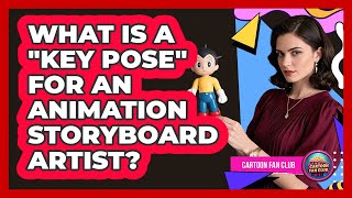 What Is A "key Pose" For An Animation Storyboard Artist? - Cartoon Fan Club