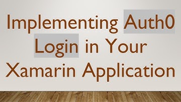 Implementing Auth0 Login in Your Xamarin Application