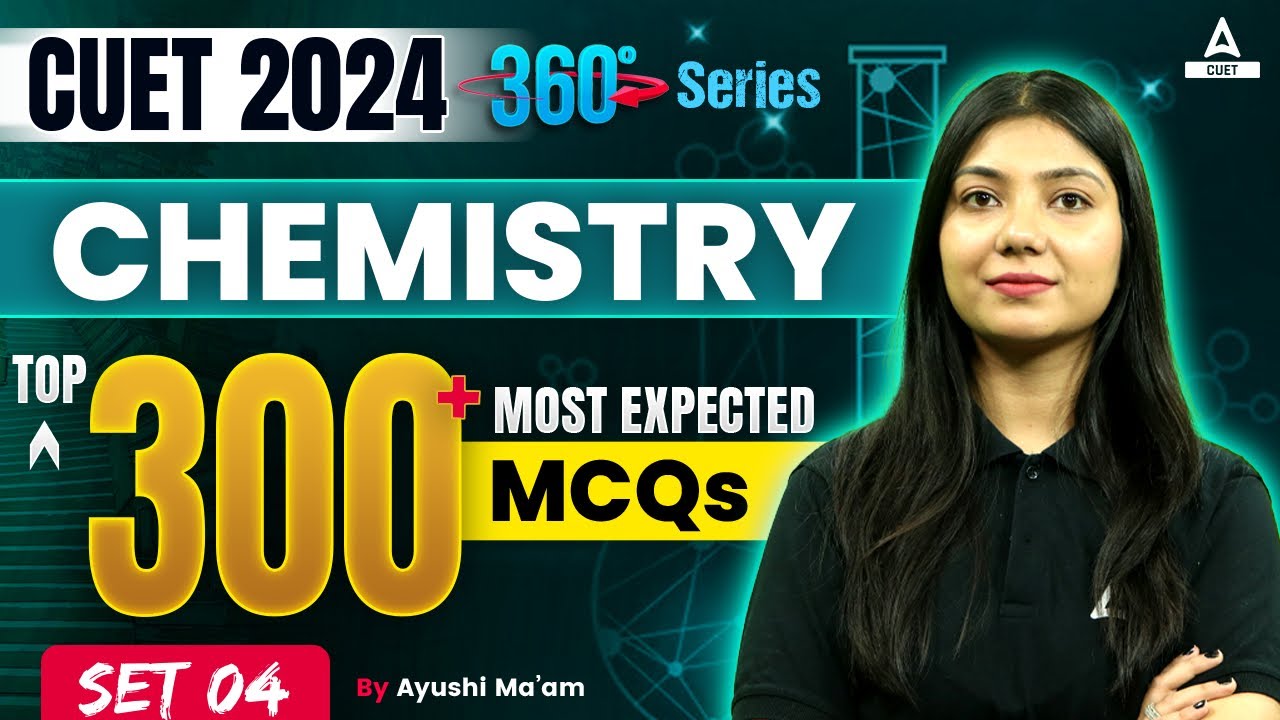 CUET 2024 Chemistry Top 300 Most Expected Questions | MCQ's Set 4 | By ...