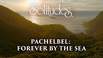 Dan Gibson’s Solitudes - Beyond the Horizon | Pachelbel: Forever by the Sea