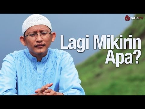 tausiyah-islam-singkat:-lagi-mikirin-apa?---ustadz-badrusalam,-lc.-(motivasi-berpikir-positif)