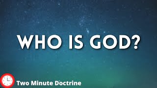 Who is God | Two Minute Doctrine