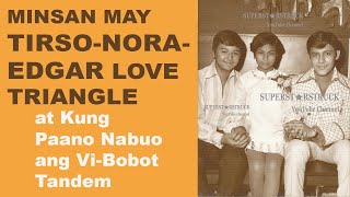 Ang Love Triangle nina Tirso Cruz III , Nora Aunor  at Edgar Mortiz, at Pagbuo sa Vi-Bobot Tandem