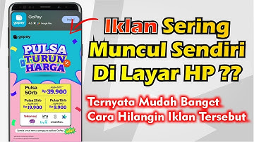 2 Cara Hilangkan Iklan Yang Sering Muncul Tiba Tiba Di Layar Hp Android