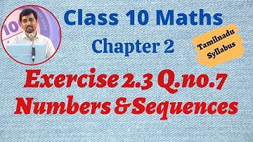 TN New Syllabus 10th Maths Chapter 2 Numbers and Sequences  Exercise 2.3 Q.no.7
