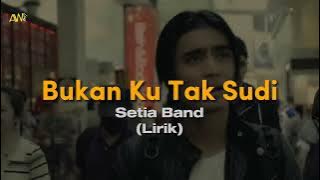 Setia Band - Bukan Ku Tak Sudi | Lirik Lyric