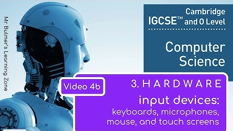 IGCSE Computer Science 2023-25 ​​- Topic 3: HARDWARE (4b) - INPUT DEVICES, Touch Screens, Mice