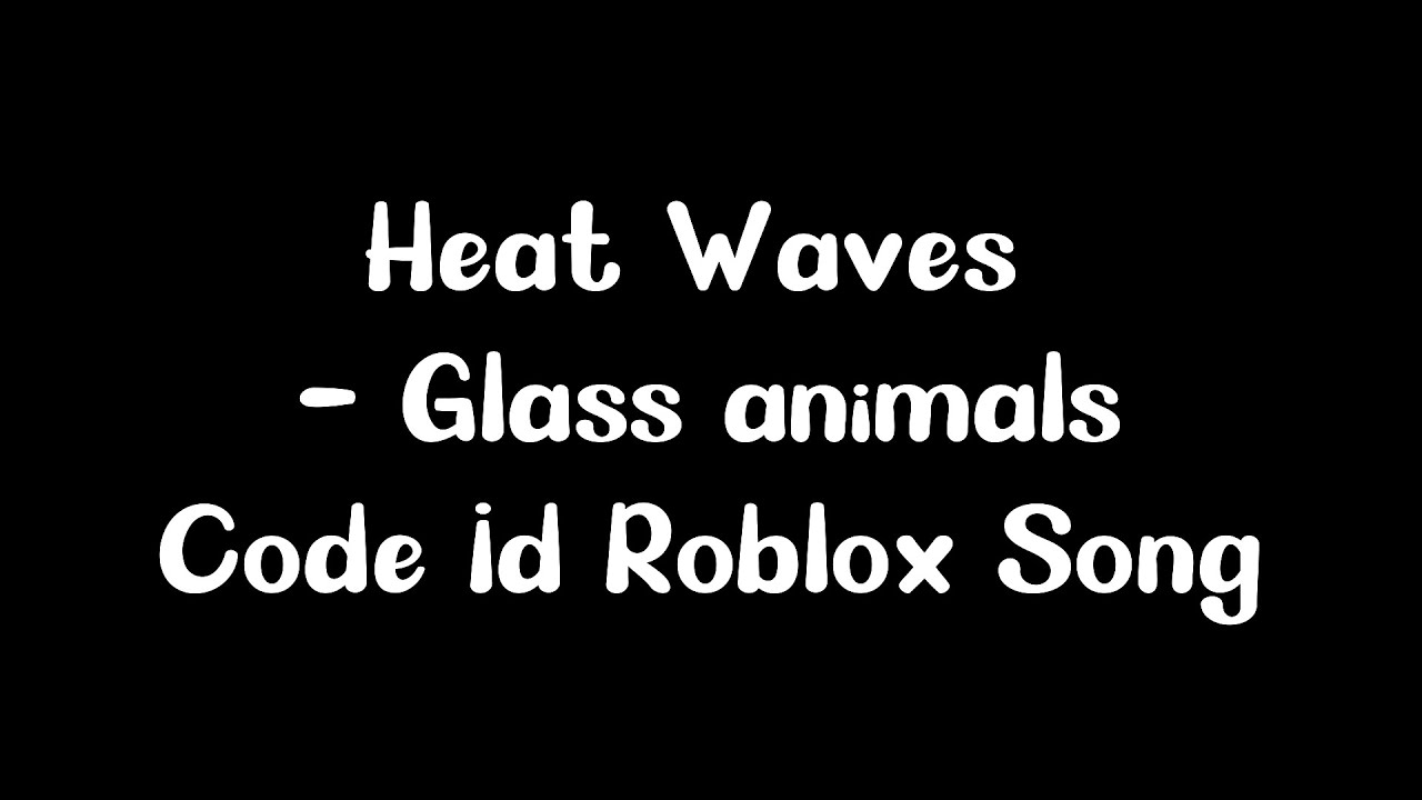 Heat Waves Glass animals Code Id Roblox Song YouTube